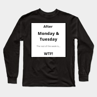 Monday, Tuesday WTF Long Sleeve T-Shirt